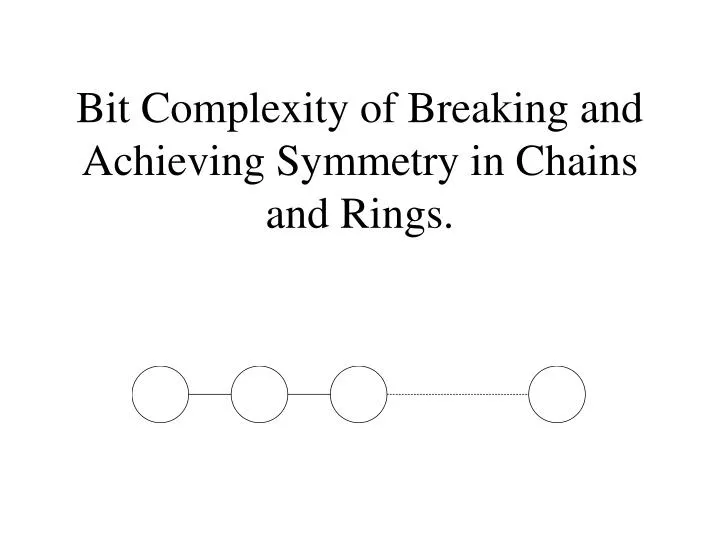 bit complexity of breaking and achieving symmetry in chains and rings