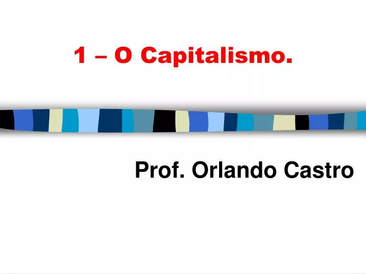 1 o capitalismo
