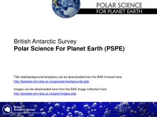 British Antarctic Survey Polar Science For Planet Earth (PSPE)