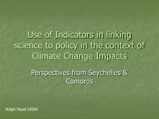 Use of Indicators in linking science to policy in the context of Climate Change Impacts