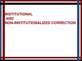 INSTITUTIONAL AND NON-INSTITUTIONALIZED CORRECTION