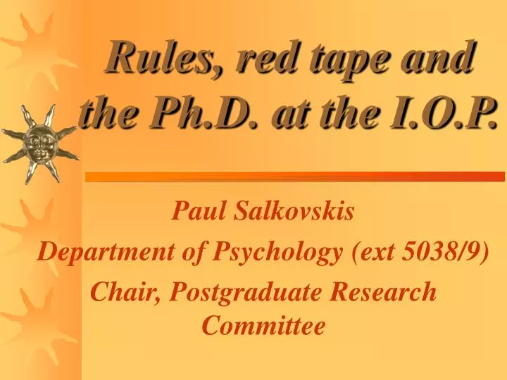 rules red tape and the ph d at the i o p