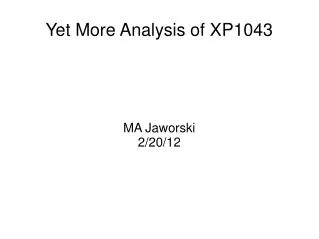 Yet More Analysis of XP1043