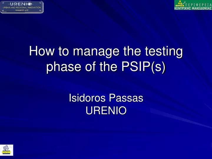 how to manage the testing phase of the psip s