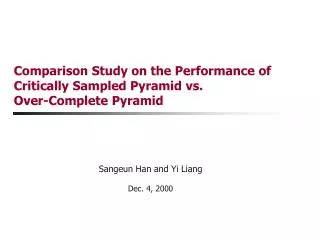 Comparison Study on the Performance of Critically Sampled Pyramid vs. Over-Complete Pyramid