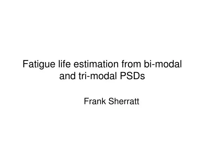 fatigue life estimation from bi modal and tri modal psds