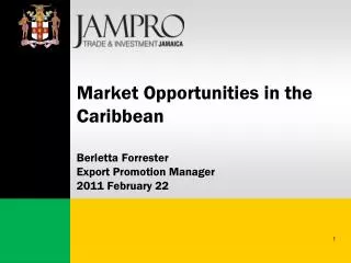 Market Opportunities in the Caribbean Berletta Forrester Export Promotion Manager 2011 February 22