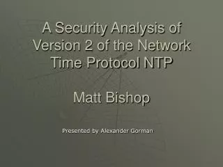 A Security Analysis of Version 2 of the Network Time Protocol NTP Matt Bishop