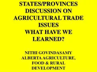 STATES/PROVINCES DISCUSSION ON AGRICULTURAL TRADE ISSUES WHAT HAVE WE LEARNED?