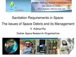 Sanitation Requirements in Space: The issues of Space Debris and its Management V. Adimurthy