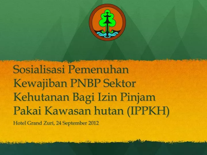 sosialisasi pemenuhan kewajiban pnbp sektor kehutanan b agi izin pinjam pakai kawasan hutan ippkh