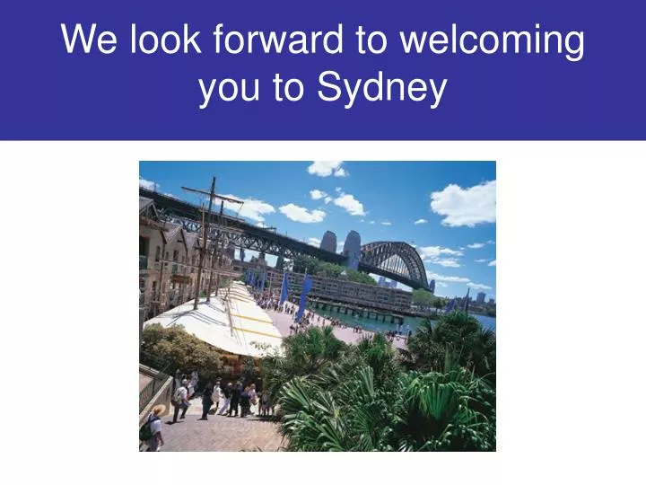 we look forward to welcoming you to sydney
