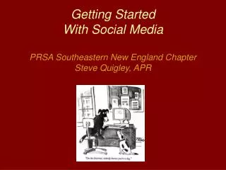 Getting Started With Social Media PRSA Southeastern New England Chapter Steve Quigley, APR