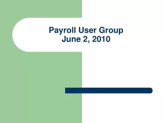 Payroll User Group June 2, 2010