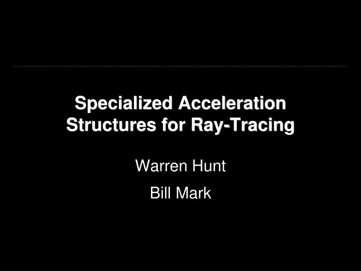 specialized acceleration structures for ray tracing