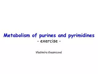 Metabolism of purines and pyrimidines - exercise -