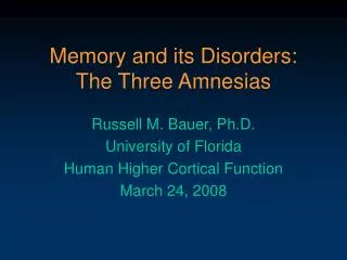 Memory and its Disorders: The Three Amnesias
