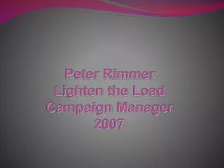 Peter Rimmer Lighten the Load Campaign Manager 2007