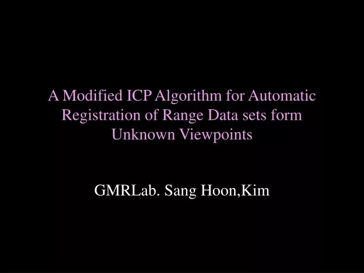 a modified icp algorithm for automatic registration of range data sets form unknown viewpoints