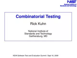 Combinatorial Testing Rick Kuhn National Institute of Standards and Technology Gaithersburg, MD