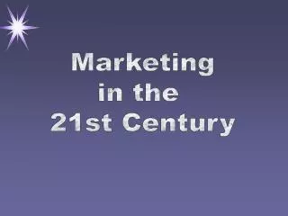Marketing in the 21st Century