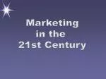 Marketing in the 21st Century - slide 1
