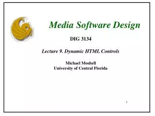 DIG 3134 Lecture 9. Dynamic HTML Controls Michael Moshell University of Central Florida