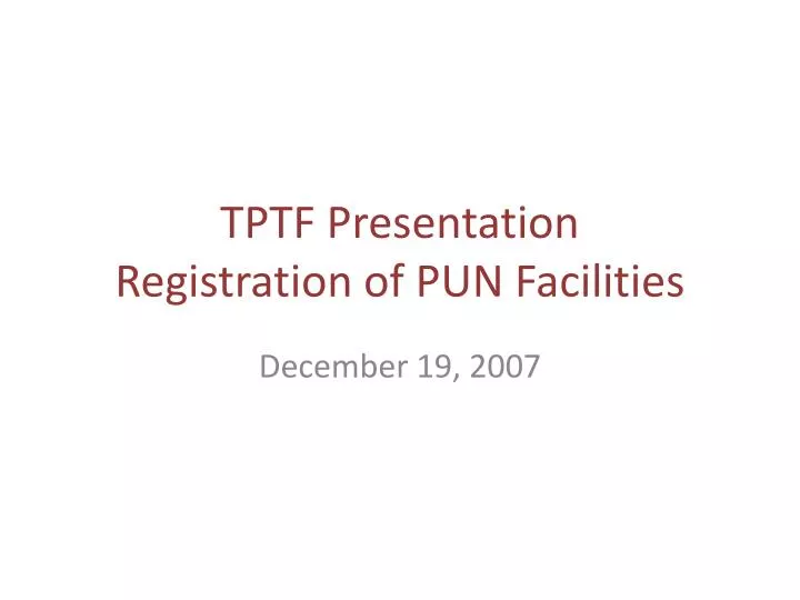 tptf presentation registration of pun facilities