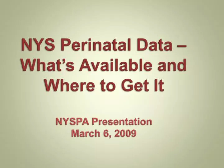 nys perinatal data what s available and where to get it nyspa presentation march 6 2009