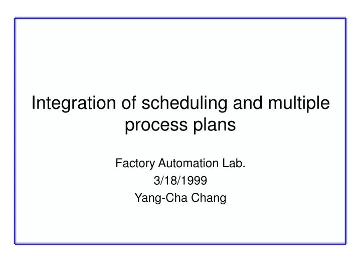 integration of scheduling and multiple process plans