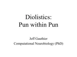 Diolistics: Pun within Pun