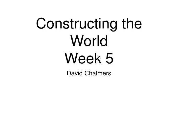 constructing the world week 5