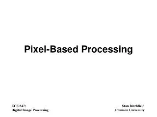 Pixel-Based Processing