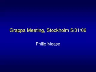 Grappa Meeting, Stockholm 5/31/06