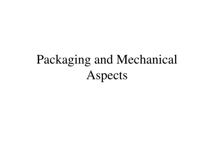 packaging and mechanical aspects