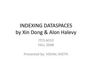 INDEXING DATASPACES by Xin Dong &amp; Alon Halevy