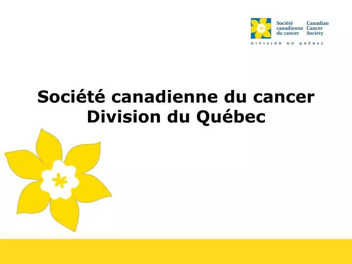 PPT - Société Canadienne Du Cancer Division Du Québec PowerPoint ...