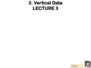 3. Vertical Data LECTURE 3