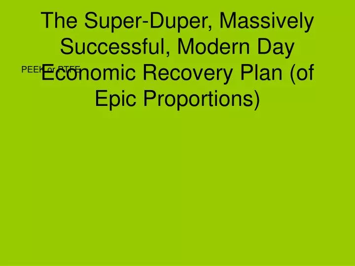 the super duper massively successful modern day economic recovery plan of epic proportions
