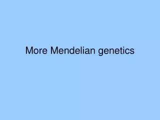 More Mendelian genetics