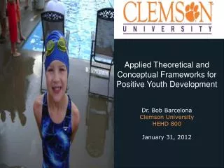 Applied Theoretical and Conceptual Frameworks for Positive Youth Development Dr. Bob Barcelona