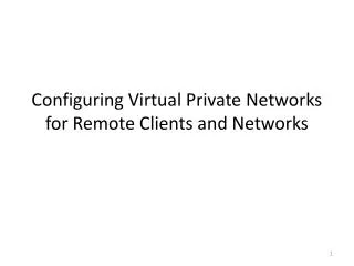 configuring virtual private networks for remote clients and networks