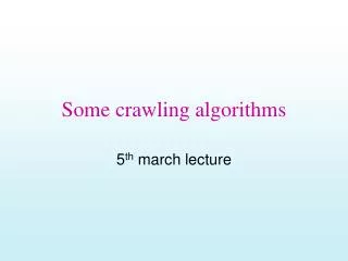 Some crawling algorithms