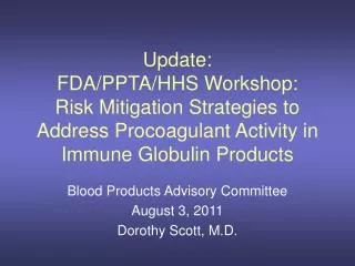 Blood Products Advisory Committee August 3, 2011 Dorothy Scott, M.D.
