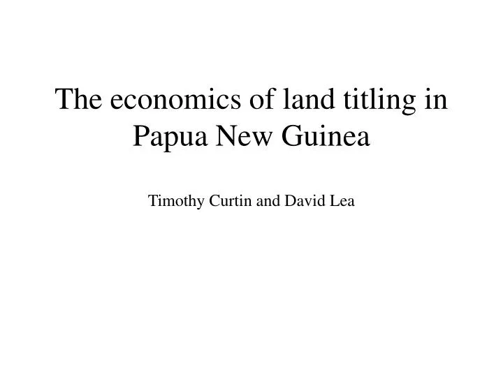 the economics of land titling in papua new guinea timothy curtin and david lea