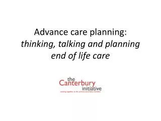 Advance care planning: thinking, talking and planning end of life care