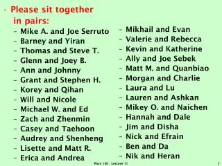 Please sit together in pairs: Mike A. and Joe Serruto Barney and Yiran Thomas and Steve T.