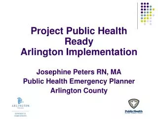Project Public Health Ready Arlington Implementation Josephine Peters RN, MA
