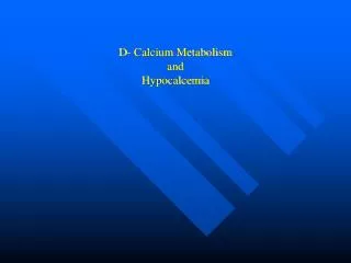 D- Calcium Metabolism and Hypocalcemia