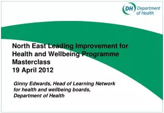 North East Leading Improvement for Health and Wellbeing Programme Masterclass 19 April 2012
